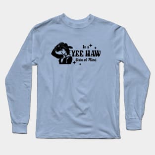 In a Yeehaw State of Mind Long Sleeve T-Shirt